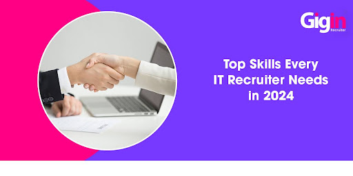 Top Skills Every IT Recruiter Needs in 2024
